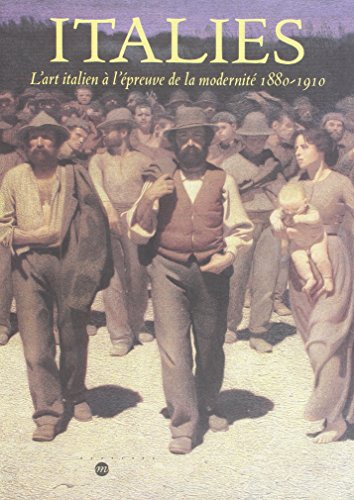 Italies : l'art italien à l'épreuve de la modernité, 1880-1910 : exposition, Paris, Musée d'Orsay, 1