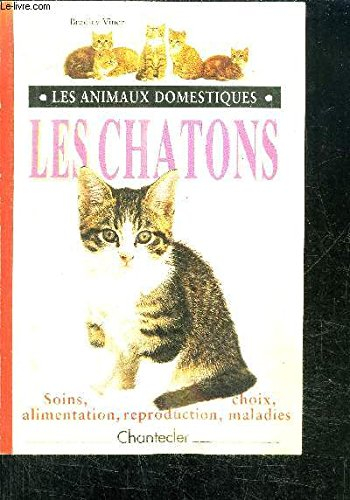 les chatons. soins, choix, alimentation, reproduction, maladies
