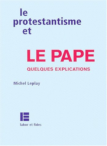 Le protestantisme et le pape : quelques explications