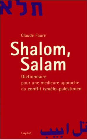 Shalom, salam : dictionnaire pour une meilleure approche du conflit israélo-palestinien