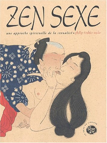 Zen sexe : approche spirituelle de la sexualité