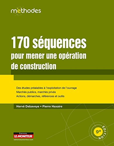 170 séquences pour mener une opération de construction : des études préalables à l'exploitation de l