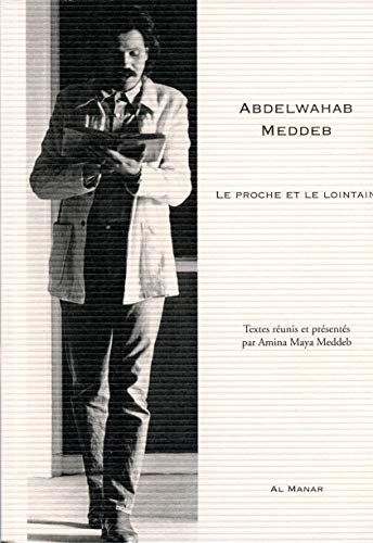 Abdelwahab Meddeb : le proche et le lointain