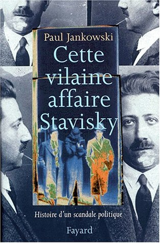 Cette vilaine affaire Stavisky : histoire d'un scandale politique