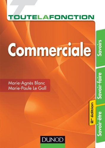 Toute la fonction commerciale : savoirs, savoir-faire, savoir-être