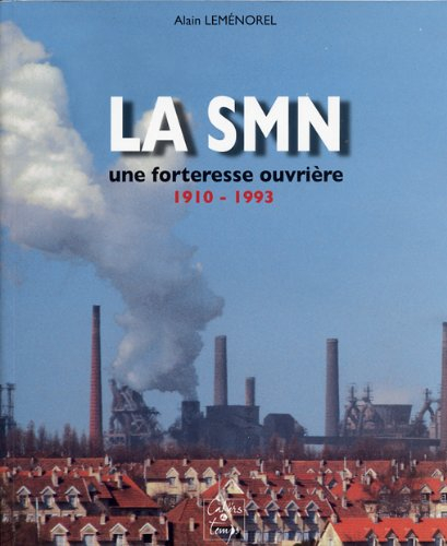 La SMN, une forteresse ouvrière, 1910-1993