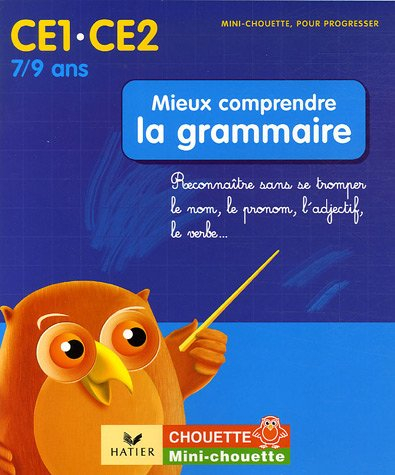 Mieux comprendre la grammaire CE1-CE2, 7-9 ans : reconnaître sans se tromper le nom, le pronom, l'ad
