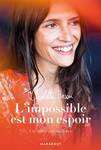 L'impossible est mon espoir : une histoire de résilience