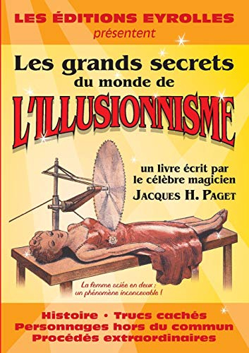 Les grands secrets du monde de l'illusionnisme : histoire, trucs cachés, personnages hors du commun,