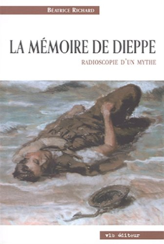 La mémoire de Dieppe : radioscopie d'un mythe