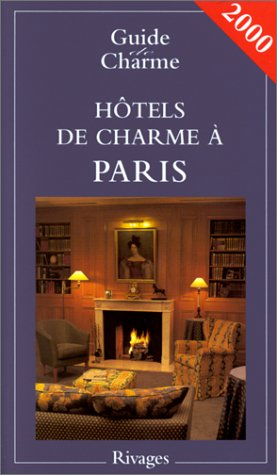 hôtels et maisons d'hôtes de charme à paris : edition 2001