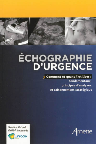 Echographie d'urgence : comment et quand l'utiliser : fondamentaux, principes d'analyses et raisonne