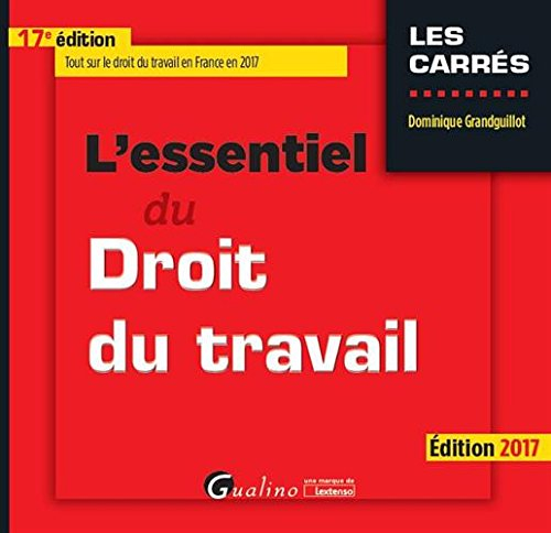 L'essentiel du droit du travail : édition 2017