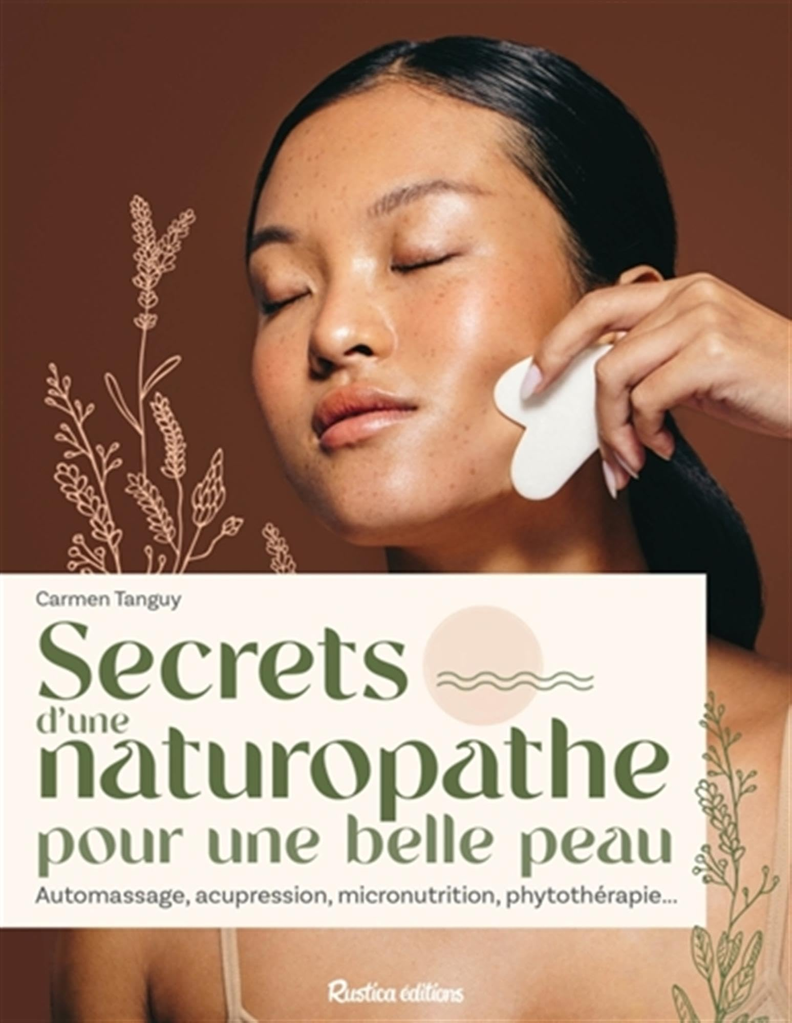 Secrets d'une naturopathe pour une belle peau : automassage, acupression, micronutrition, phytothéra