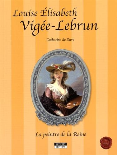 Louise Elisabeth Vigée-Lebrun : la peintre de la reine