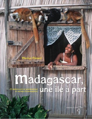 Madagascar, une île à part : 25 merveilles de Madagascar et autres étonnements