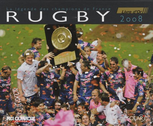 Rugby livre d'or 2008 : la légende des champions de France