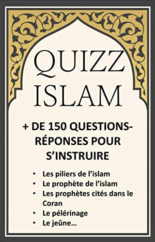 QUIZZ ISLAM + DE 150 QUESTIONS RÉPONSES POUR S'INSTRUIRE: les piliers de l'islam, le prophète de l'i