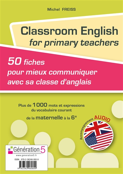Classroom English for primary teachers : 50 fiches pour mieux communiquer avec sa classe d'anglais :