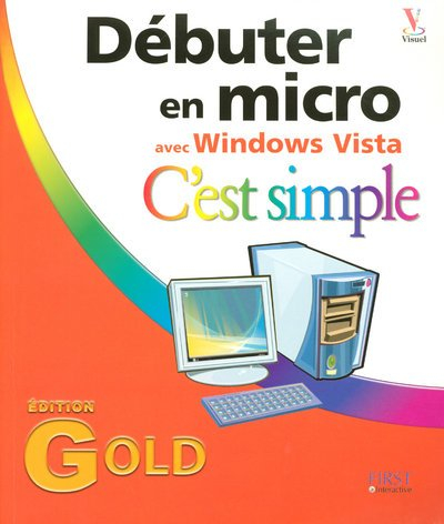 Débuter en micro avec Windows Vista, c'est simple : édition Gold