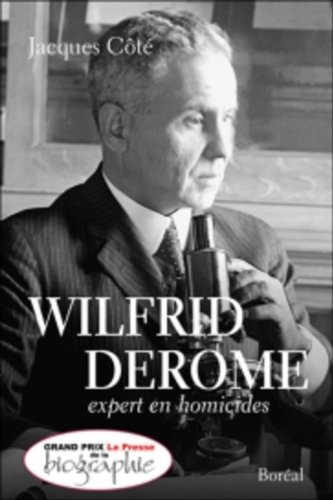 Wilfrid Derome, expert en homicides : récit biographique