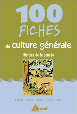 100 fiches de culture générale : histoire de la pensée : classes préparatoires, premier cycle univer