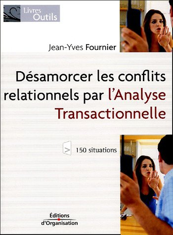 Désamorcer les conflits relationnels par l'analyse transactionnelle