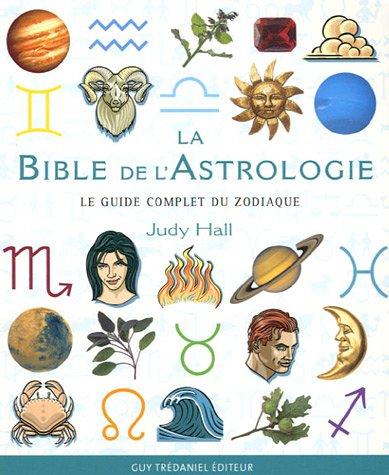 La bible de l'astrologie : le guide complet du zodiaque