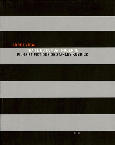 Traité du combat moderne : films et fictions de Stanley Kubrick