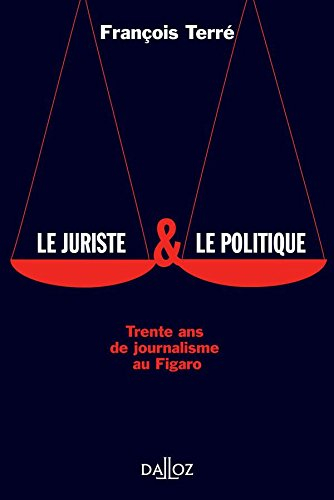 Le juriste et le politique : trente ans de journalisme au Figaro