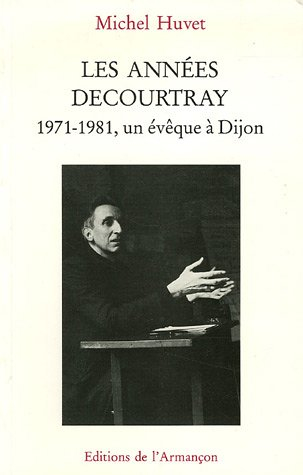 Les Années Decourtray : 1971-1981, un évêque à Dijon