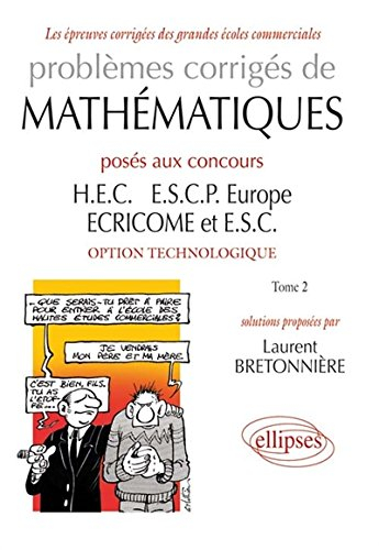 Problèmes corrigés de mathématiques posés aux concours HEC, ESCP Europe, ECRICOME et ESC : option te