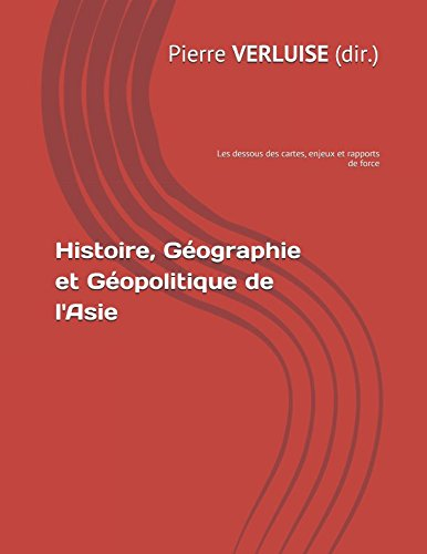 Histoire, Géographie et Géopolitique de l'Asie: Les dessous des cartes, enjeux et rapports de force