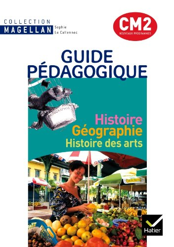 Histoire géographie, histoire des arts, CM2 : guide pédagogique