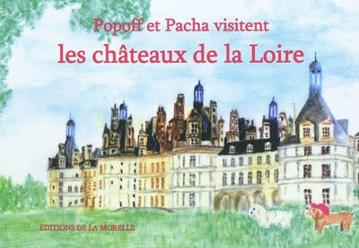 Popoff et Pacha visitent les châteaux de la Loire