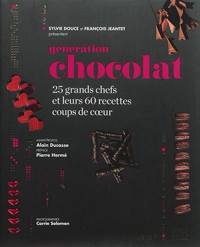 Génération chocolat : 25 grands chefs et leurs 60 recettes coups de coeur