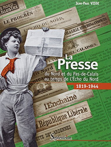 La presse du Nord et du Pas-de-Calais au temps de l'Echo du Nord : 1819-1944