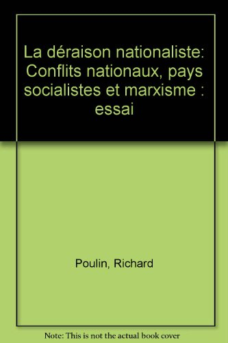la déraison nationaliste: conflits nationaux, pays socialistes et marxisme