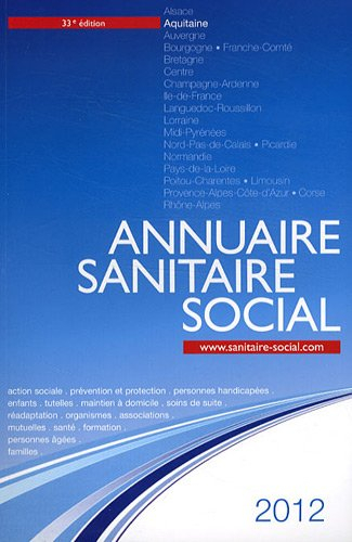 Annuaire sanitaire social 2012 : Aquitaine : action sociale, prévention et protection, personnes han