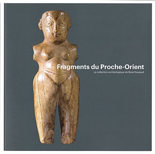Fragments du Proche-Orient : la collection archéologique de René Dussaud