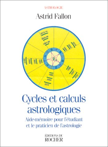 Cycles et calculs astrologiques : aide-mémoire pour l'étudiant et le praticien de l'astrologie