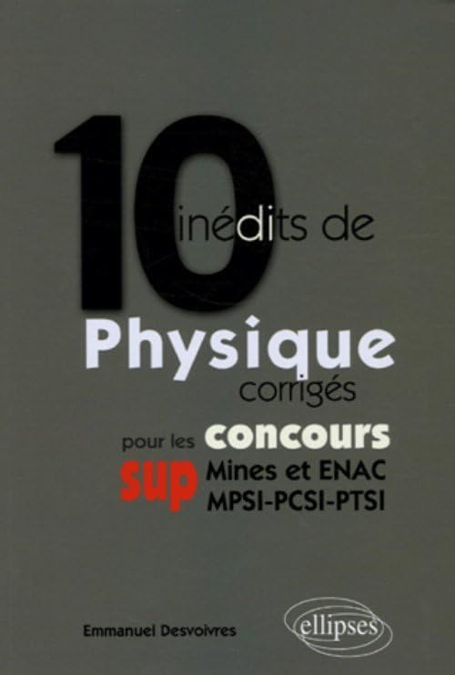 10 inédits de physique pour les concours sup (Mines et ENAC, MPSI-PCSI-PTSI)