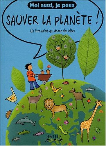 Moi aussi je peux sauver la planète ! : un livre animé qui donne des idées
