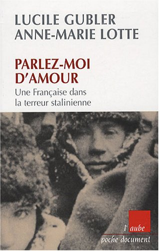 Parlez-moi d'amour : une Française dans la terreur stalinienne