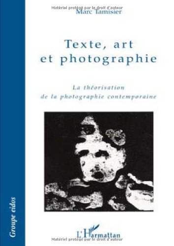 Texte, art et photographie : la théorisation de la photographie contemporaine