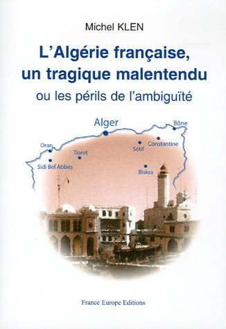 L'Algérie française, un tragique malentendu ou Les périls de l'ambiguïté
