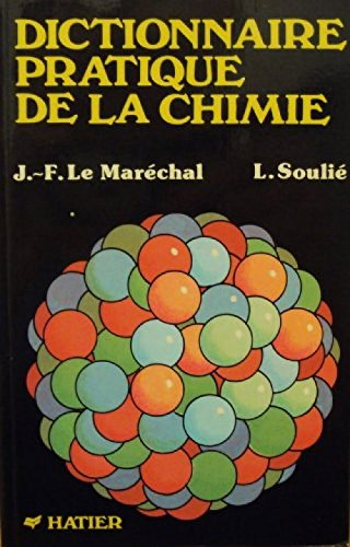 Dictionnaire pratique de la chimie - Jean-François Le Maréchal, L. Soulié
