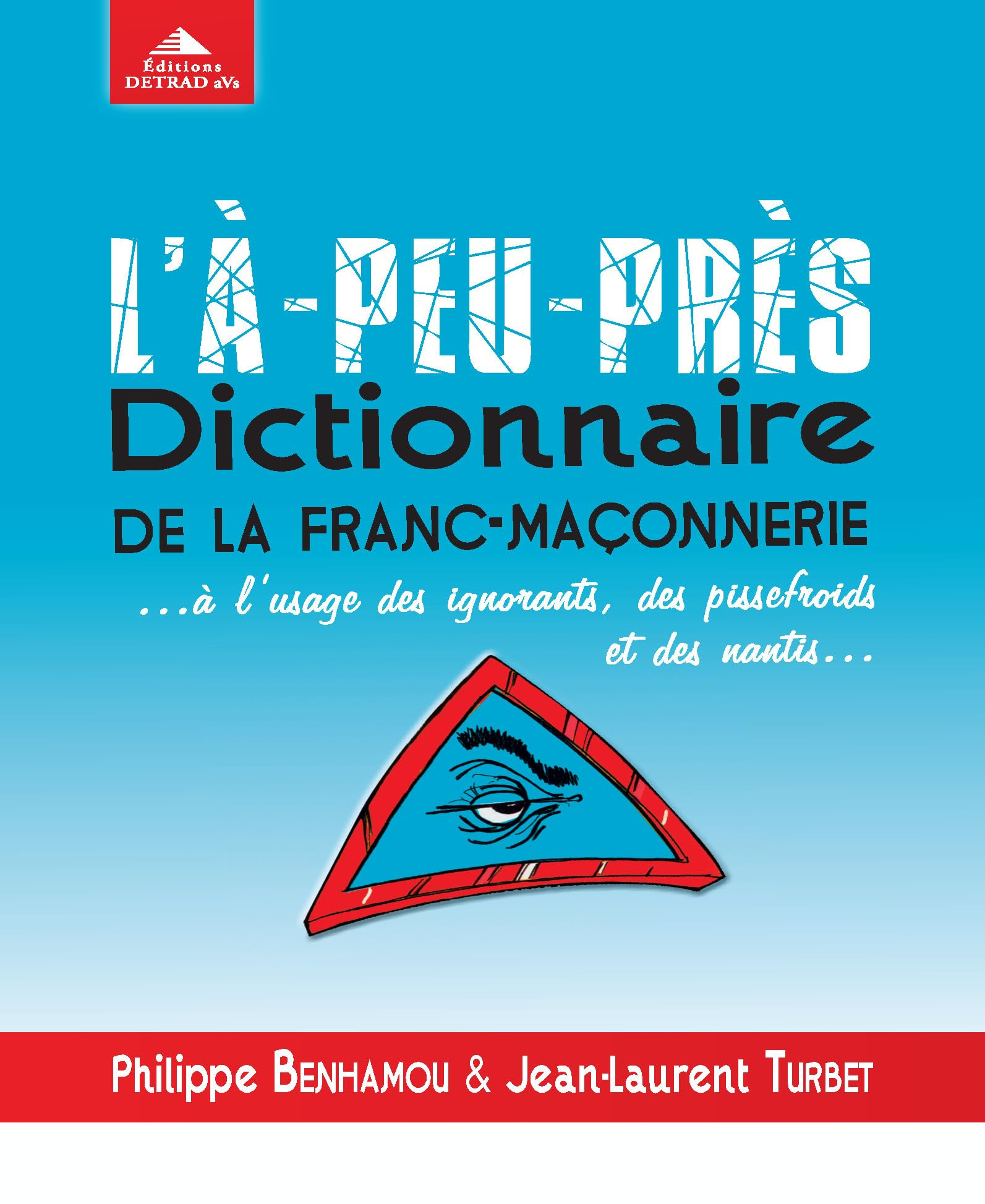 L'à-peu-près dictionnaire de la franc-maçonnerie... : à l'usage des ignorants, des pissefroids et de