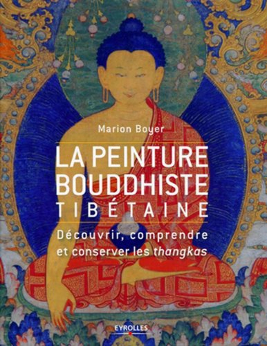 La peinture bouddhiste tibétaine : découvrir, comprendre et conserver les thangkas