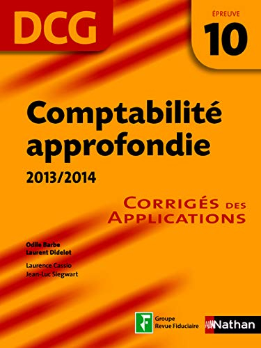 Comptabilité approfondie, DCG, épreuve 10 : corrigés des applications : 2013-2014